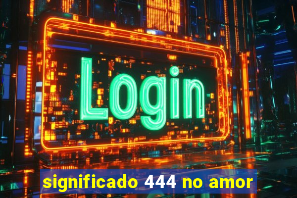 significado 444 no amor